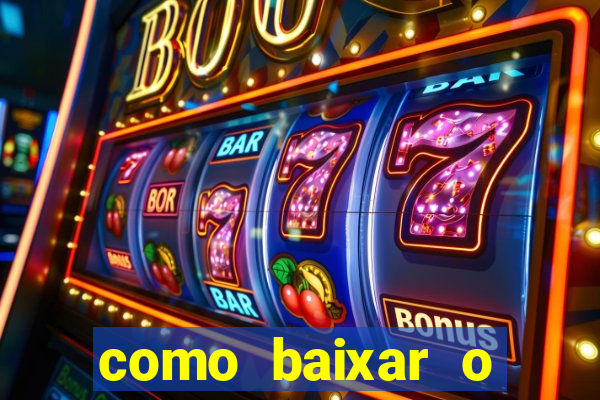 como baixar o aplicativo estrela bet